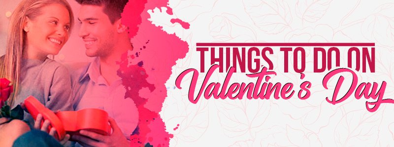 The Most Amazing 7 Things to do on Valentine's Day 2024