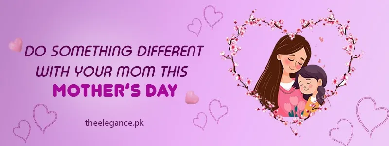 Do Something Different with Your Mom This Mother’s Day Online Gifts in Pakistan